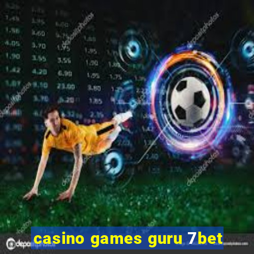 casino games guru 7bet